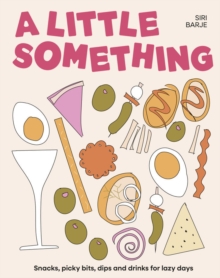 A Little Something : Snacks, picky bits, dips and drinks for lazy days