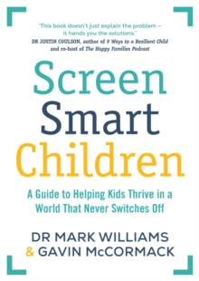 Screen Smart Children : A guide to helping kids thrive in a world that never switches off