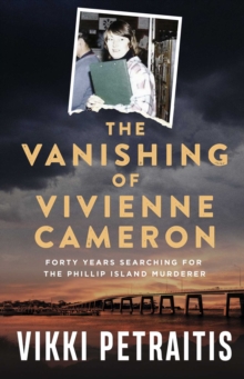 The Vanishing of Vivienne Cameron : Forty Years Searching for the Phillip Island Murderer
