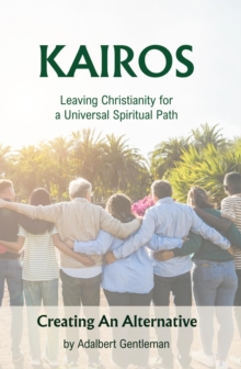 Kairos - Leaving Christianity For A Universal Spiritual Path