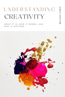 Understanding Creativity : The Understanding Series