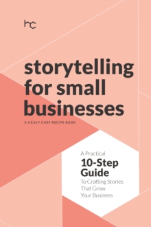 Pan Macmillan South Africa Storytelling For Small Businesses , A Practical 10-Step Guide To Crafting Stories That Grow Your Business