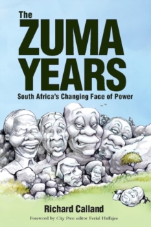 The Zuma Years : South Africa's Changing Face of Power