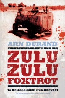 Zulu Zulu Foxtrot : To Hell and Back with Koevoet