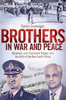 Brothers in war and peace : Abraham and Constand Viljoen and the birth of the new South Africa, Paperback / softback Book Brothers in war and peace : Abraham and Constand Viljoen and the birth of the new South Africa, Paperback / softback Book
