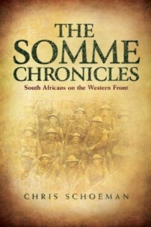 The Somme chronicles : South Africans on the Western Front, Paperback / softback Book The Somme chronicles : South Africans on the Western Front, Paperback / softback Book