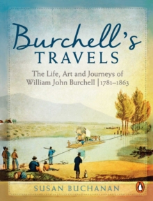 Burchell's Travels : The Life, Art and Journeys of William John Burchell | 1781-1863