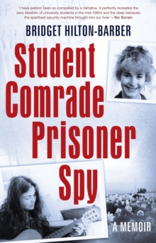 Student Comrade Prisoner Spy : A memoir