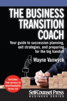 The Business Transition Coach : Your guide to succession planning, exit strategies, and preparing for the big handoff