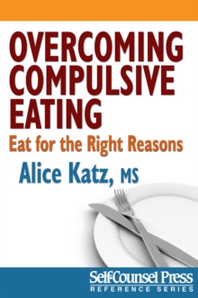 Overcoming Compulsive Eating : Eat for the Right Reasons