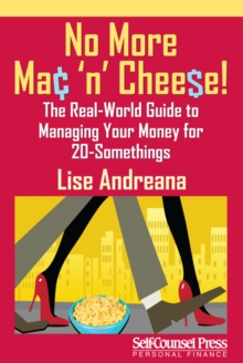 No More Mac 'n Cheese! : The Real-World Guide to Managing Your Money for 20-Somethings