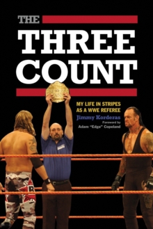 The Three Count : My Life in Stripes as a WWE Referee, Paperback / softback Book The Three Count : My Life in Stripes as a WWE Referee, Paperback / softback Book