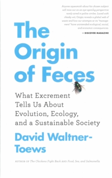 The Origin Of Feces : What Excrement Tells Us About Evolution, Ecology, and a Sustainable Society, Paperback / softback Book The Origin Of Feces : What Excrement Tells Us About Evolution, Ecology, and a Sustainable Society, Paperback / softback Book