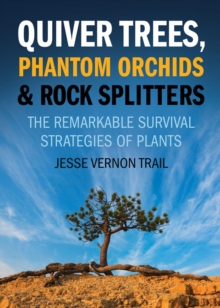 Quiver Trees, Phantom Orchids And Rock Splitters : The Remarkable Survival Strategies of Plants, Paperback / softback Book Quiver Trees, Phantom Orchids And Rock Splitters : The Remarkable Survival Strategies of Plants, Paperback / softback Book