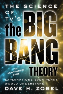 The Science Of Tv's The Big Bang Theory : Explanations Even Penny Would Understand, Paperback / softback Book The Science Of Tv's The Big Bang Theory : Explanations Even Penny Would Understand, Paperback / softback Book