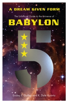 A Dream Given Form : The Unofficial Guide to the Universe of Babylon 5