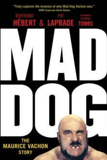 Mad Dog : The Maurice Vachon Story, Paperback / softback Book Mad Dog : The Maurice Vachon Story, Paperback / softback Book