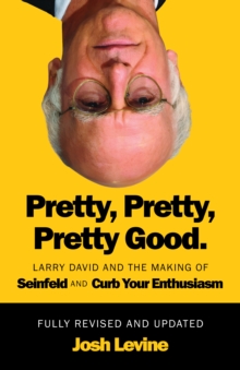 Ecw Press,Canada Pretty, Pretty, Pretty Good , Larry David And The Making Of Seinfeld And Curb Your Enthusiasm, Fully Revised And Updated