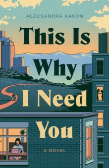 This Is Why I Need You : A Novel