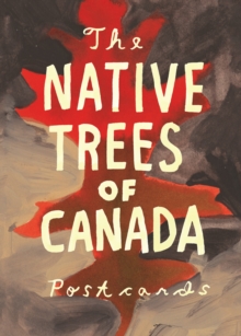 The Native Trees of Canada : A Postcard Set, Postcard book or pack Book The Native Trees of Canada : A Postcard Set, Postcard book or pack Book