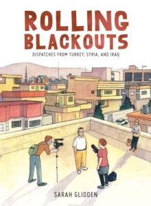 Rolling Blackouts : Dispatches from Turkey, Syria, and Iraq