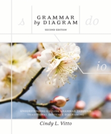 Grammar By Diagram : Understanding English Grammar Through Traditional Sentence Diagraming