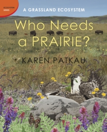 Who Needs A Prairie? : A Grassland Ecosystem, Hardback Book Who Needs A Prairie? : A Grassland Ecosystem, Hardback Book