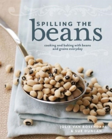 Spilling the Beans : Cooking and Baking with Beans and Grains Every Day, Paperback Book Spilling the Beans : Cooking and Baking with Beans and Grains Every Day, Paperback Book
