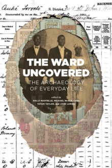 The Ward Uncovered : The Archaeology of Everyday Life