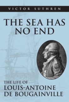 The Sea Has No End : The Life of Louis-Antoine de Bougainville