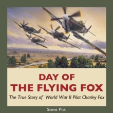 Day of the Flying Fox : The True Story of World War II Pilot Charley Fox