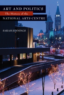 Art and Politics : The History of the National Arts Centre