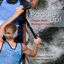 Paddles Up! : Dragon Boat Racing in Canada