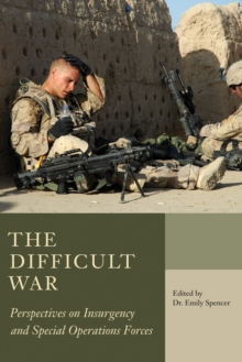 The Difficult War : Perspectives on Insurgency and Special Operations Forces