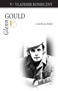 Glenn Gould : A Musical Force