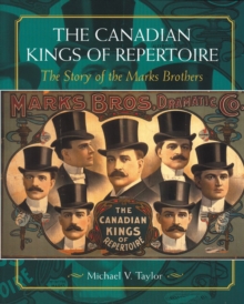 The Canadian Kings of Repertoire : The Story of the Marks Brothers