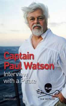 Captain Paul Watson : Interview with a Pirate, Paperback Book Captain Paul Watson : Interview with a Pirate, Paperback Book