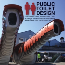 Public Toilet Design: From Hotels, Bars, Restaurants, Civic Buildings and Businesses Worldwide, Paperback / softback Book Public Toilet Design: From Hotels, Bars, Restaurants, Civic Buildings and Businesses Worldwide, Paperback / softback Book