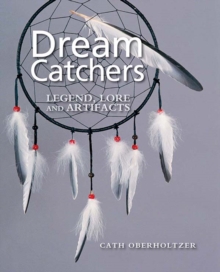 Dream Catchers : Legend, Lore and Artifacts