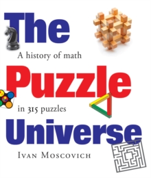 The Puzzle Universe : The History of Math in 315 Puzzles, Hardback Book The Puzzle Universe : The History of Math in 315 Puzzles, Hardback Book