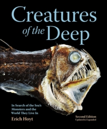 Creatures of the Deep : In Search of the Sea's Monsters and the World They Live In