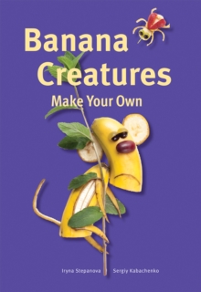 Banana Creatures, Hardback Book Banana Creatures, Hardback Book