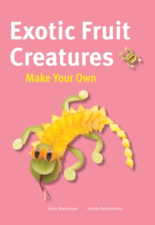 Exotic Fruit Creatures, Hardback Book Exotic Fruit Creatures, Hardback Book