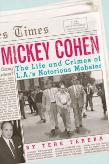 Mickey Cohen : The Life and Crimes of an L.A Mobster