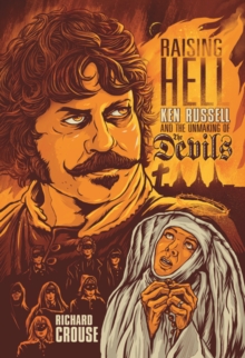 Raising Hell : Ken Russell and the Unmaking of The Devils