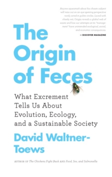 The Origin Of Feces : What Excrement Tells Us About Evolution, Ecology, and a Sustainable Society