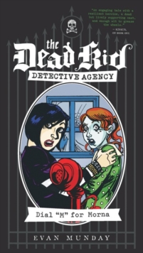 Dial M For Morna : The Dead Kid Detective Agency #2