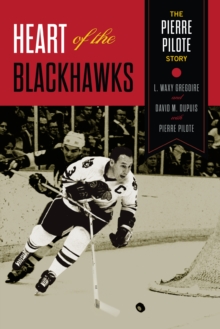 Heart Of The Blackhawks : The Pierre Pilote Story