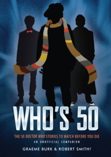 Who's 50 : The 50 Doctor Who Stories to Watch Before You Die