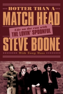 Hotter Than A Match Head : My Life on the Run with The Lovin' Spoonful